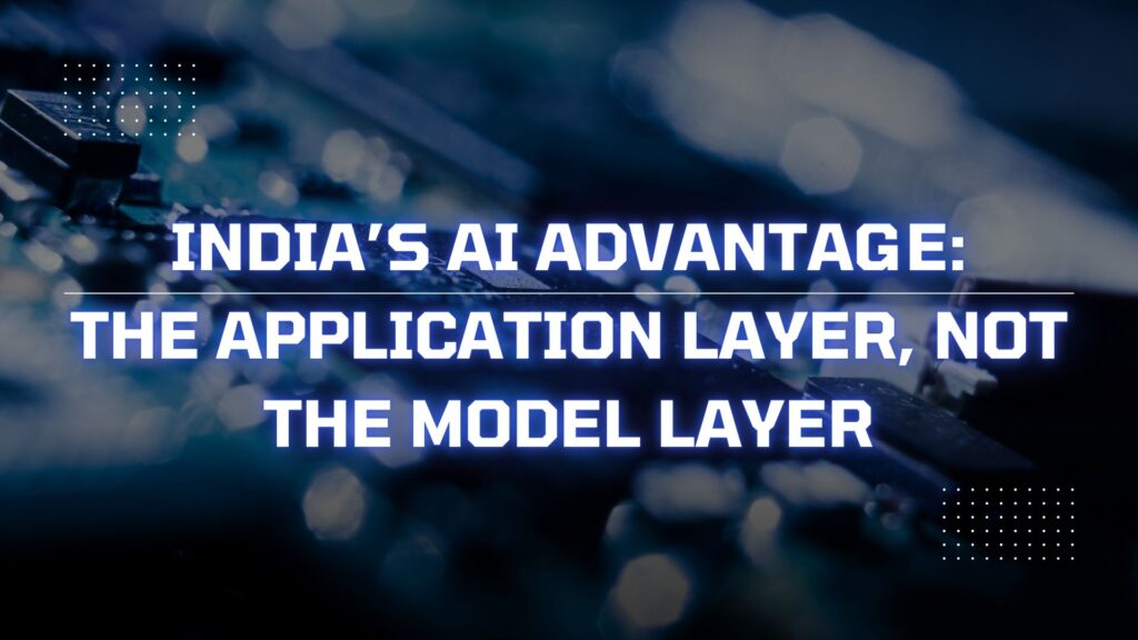 AI application layer in India concept showing shift from model layer to real-world AI deployment