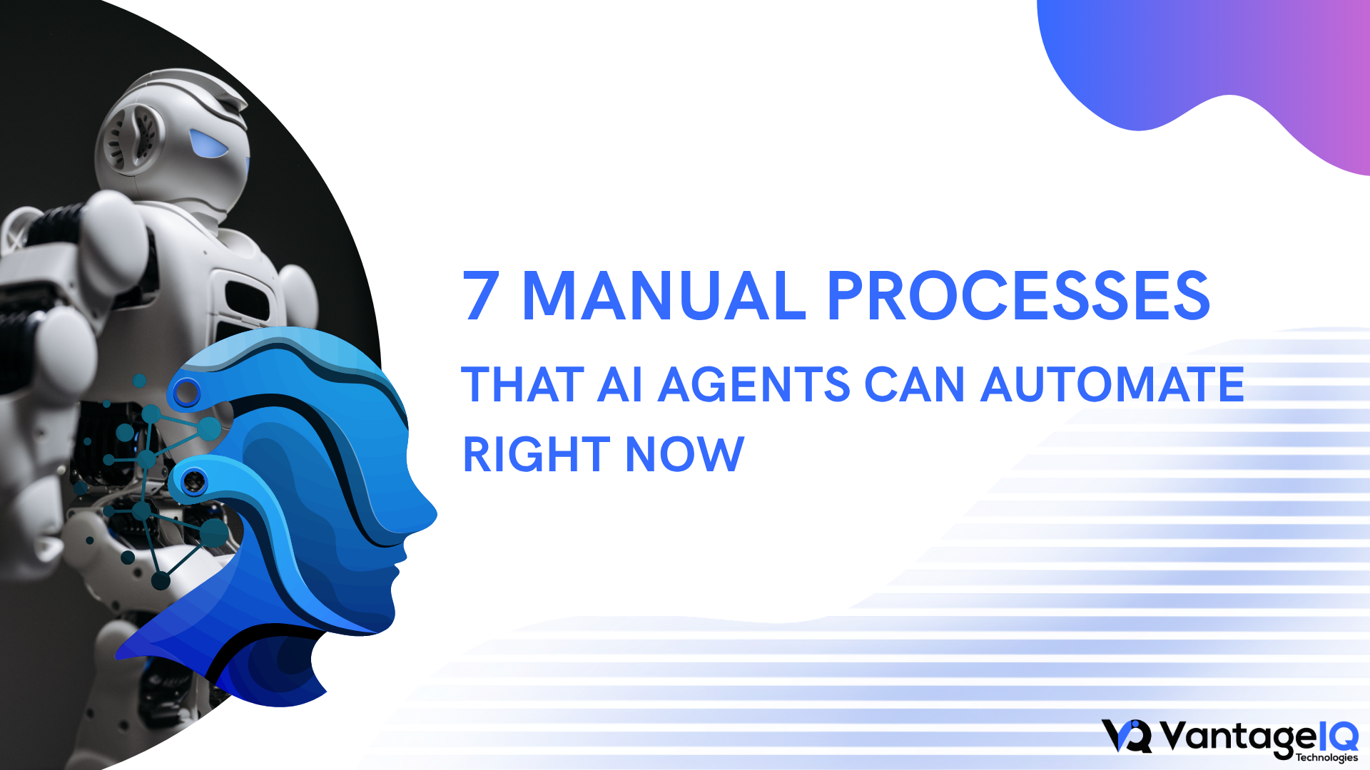 Futuristic AI robot illustration beside the headline “7 Manual Processes That AI Agents Can Automate Right Now” with VantageIQ Technologies branding and blue-purple enterprise design elements.