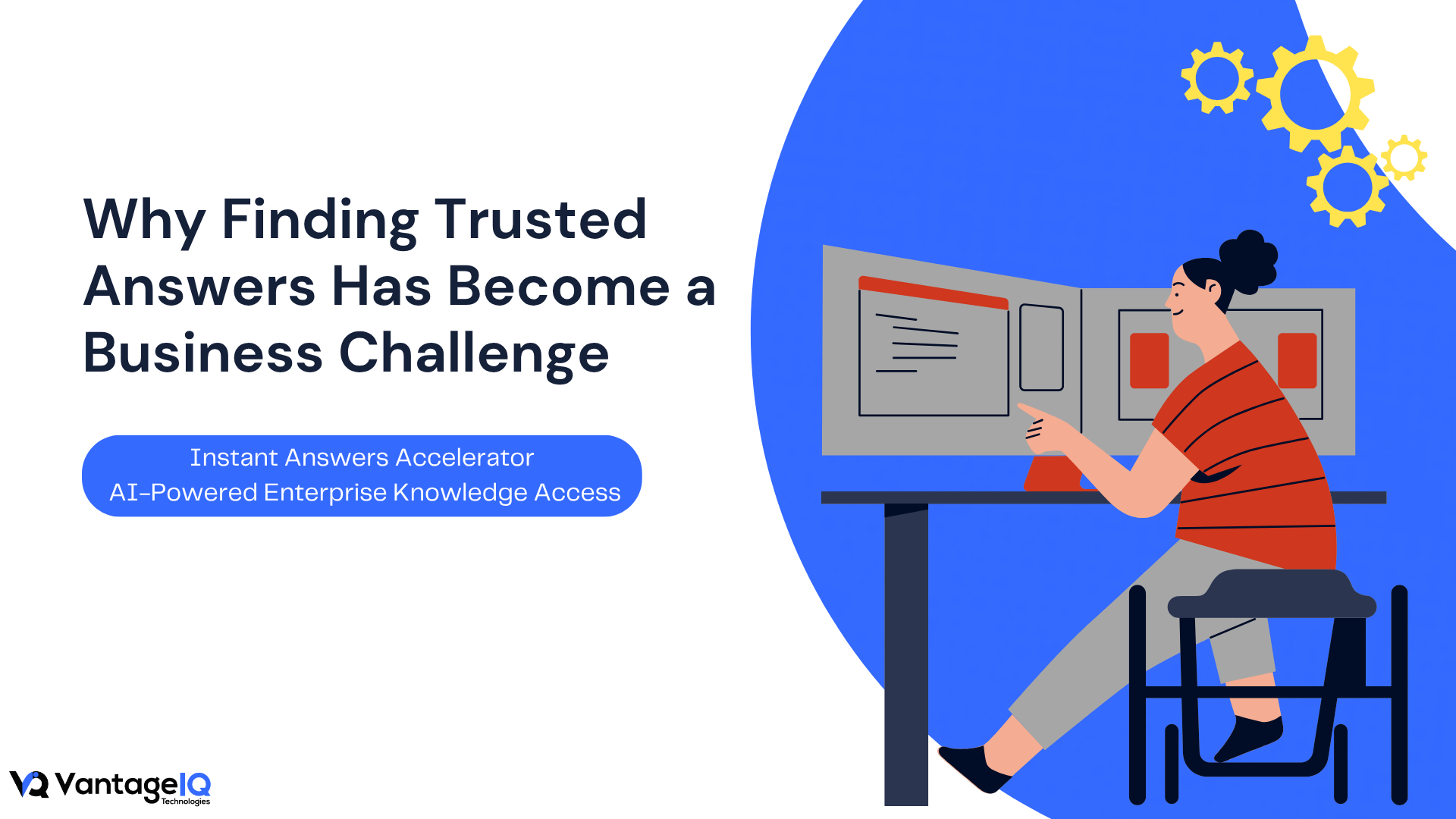 Illustration of a professional working at a computer beside the headline 'Why Finding Trusted Answers Has Become a Business Challenge', introducing VantageIQ Technologies's Instant Answers AI accelerator.