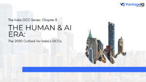 The Human & AI Era: The 2030 Outlook for India’s GCCs, featuring the India GCC Series Chapter 8 and VantageIQ Technologies branding against a modern global cityscape.